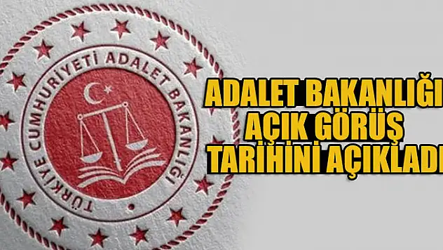 Adalet Bakanlığı açık görüş tarihini açıkladı