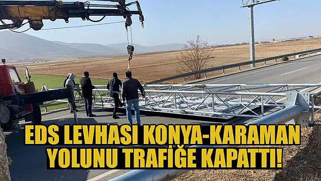 EDS levhası Konya-Karaman yolunu trafiğe kapattı