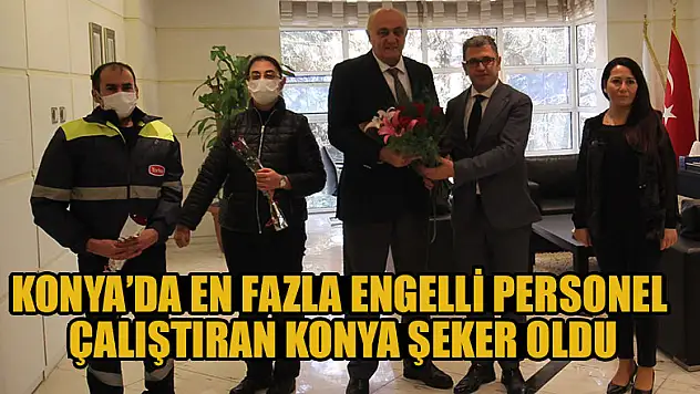 Konya'da en fazla engelli personel çalıştıran Konya Şeker oldu
