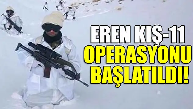 İçişleri duyurdu: Eren Kış-11 operasyonu başlatıldı!