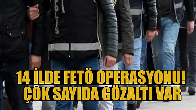 14 ilde FETÖ operasyonu! Çok sayıda gözaltı var
