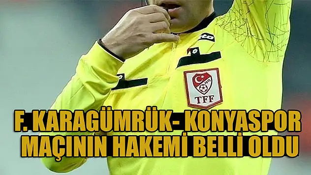 F. Karagümrük- Konyaspor maçının hakemi belli oldu