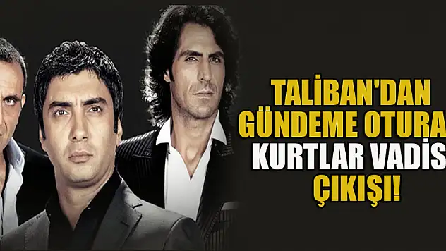 Taliban'dan gündeme oturan Kurtlar Vadisi çıkışı
