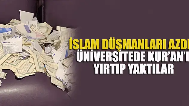 İslam düşmanları azdı! Üniversitede Kur'an'ı yırtıp yaktılar