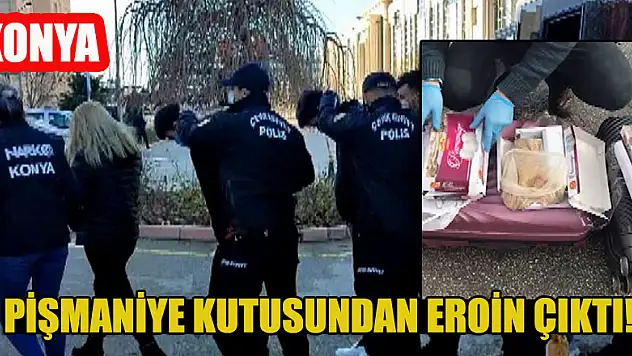 Konya'da pişmaniye kutusundan eroin çıktı