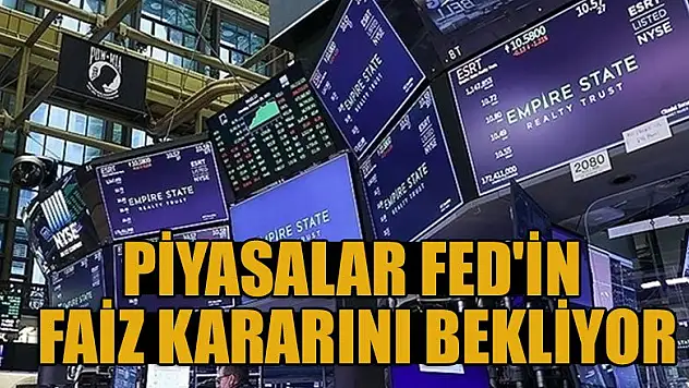 Piyasalar Fed'in faiz kararını bekliyor