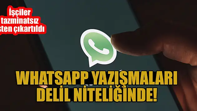 WhatsApp yazışmaları delil niteliğinde! İşçiler tazminatsız işten çıkartıldı