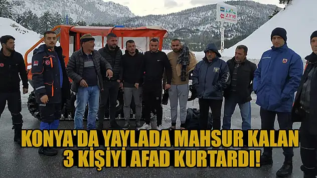 Konya'da yaylada mahsur kalan 3 kişiyi AFAD kurtardı
