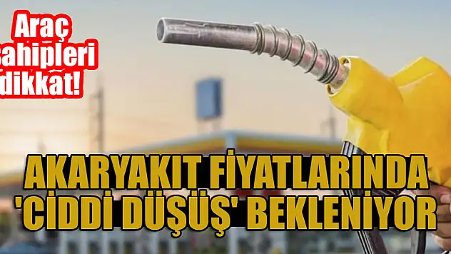 Araç sahipleri dikkat! Akaryakıt fiyatlarında 'ciddi düşüş' bekleniyor