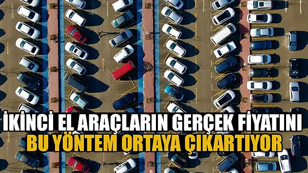 İkinci el araçların gerçek fiyatını bu yöntem ortaya çıkartıyor