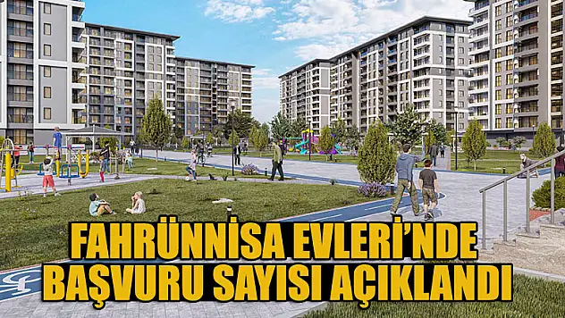 Fahrünnisa Evleri'nde başvuru sayısı açıklandı