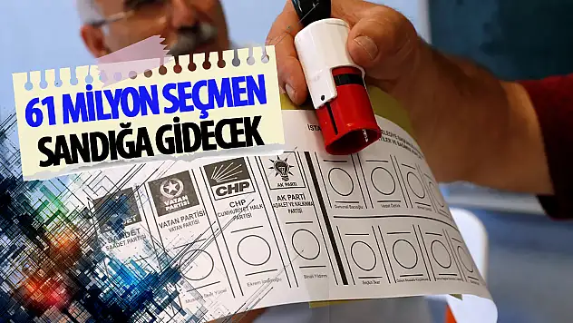 61 Milyon seçmen sandığa gidecek