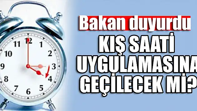 Kış saati uygulamasına geçilecek mi? Bakan duyurdu