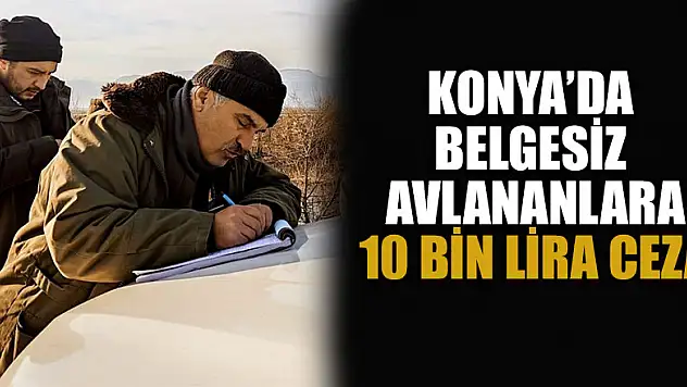 Konya'da belgesiz avlanan 7 kişiye 10 bin lira ceza