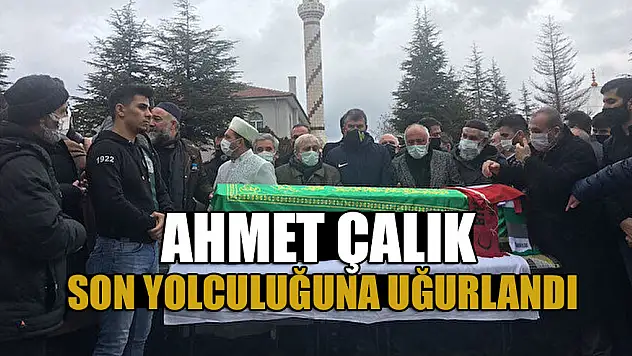Ahmet Çalık son yolculuğuna uğurlandı