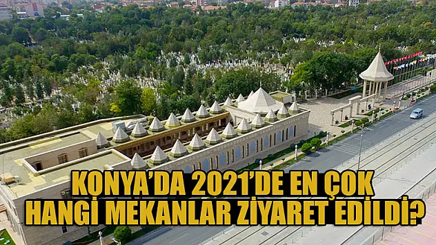 Konya Panorama Müzesi ve İstiklal Harbi Şehitleri Abidesi 2021'de en çok ziyaret edilen mekanlardan oldu