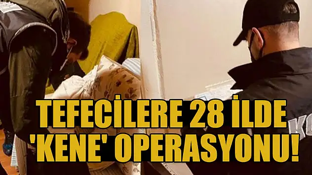 Tefecilere 28 ilde 'Kene' operasyonu!