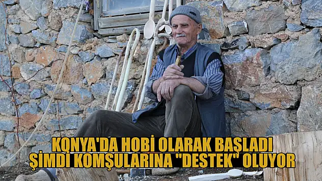 Konya'da hobi olarak başladığı baston yapımında komşularına 'destek' oluyor