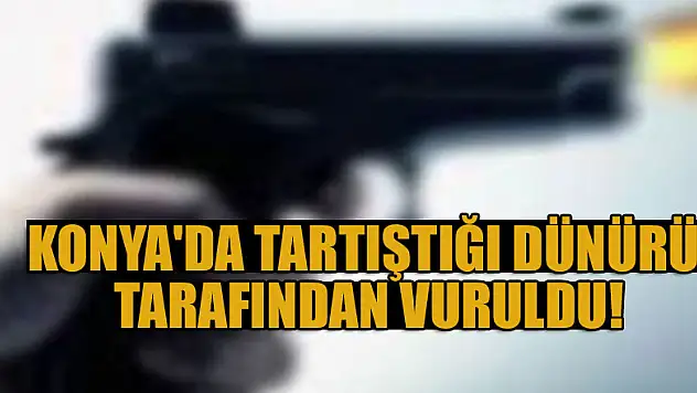 Konya'da tartıştığı dünürü tarafından vuruldu