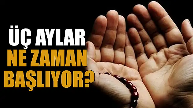 Üç Aylar ne zaman başlıyor?