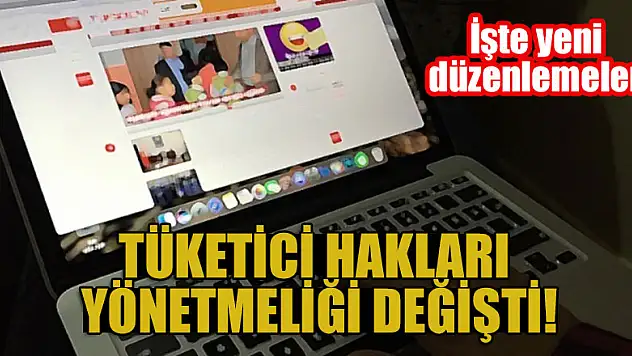 Tüketici Hakları Yönetmeliği değişti! İşte yeni düzenlemeler