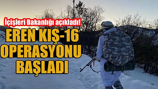 İçişleri Bakanlığı açıkladı! Eren Kış-16 operasyonu başladı