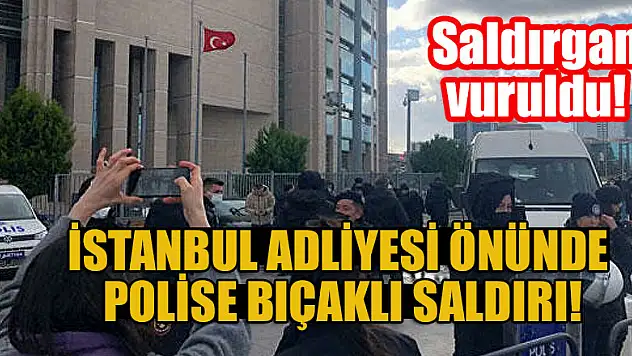 İstanbul Adliyesi önünde polise bıçaklı saldırı