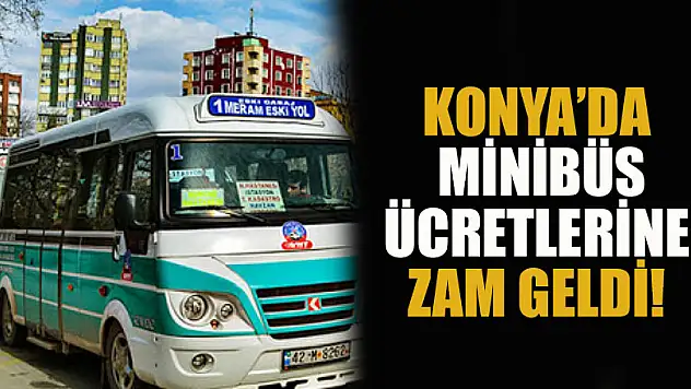 Konya'da minibüs ücretlerine zam geldi!