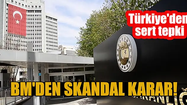 BM'den skandal karar! Türkiye'den sert tepki