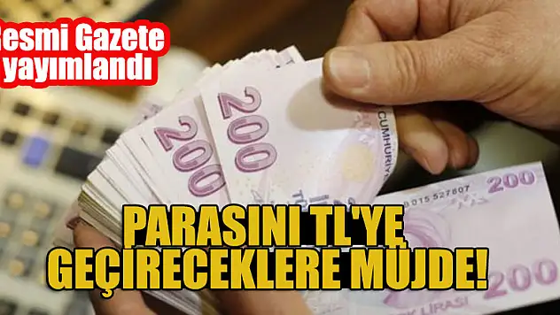 Resmi Gazete yayımlandı: Parasını TL'ye geçireceklere müjde