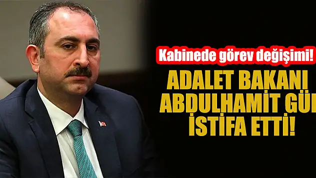 Adalet Bakanı Abdulhamit Gül istifa etti, yerine Bekir Bozdağ atandı