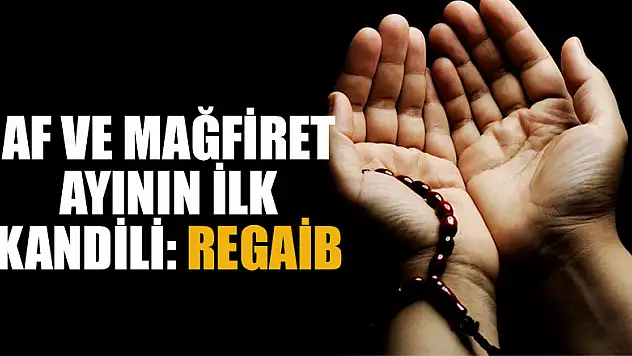 Af ve mağfiret ayının ilk kandili: Regaib