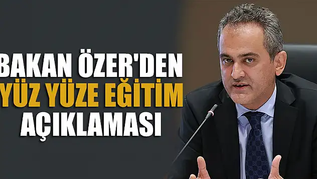 Bakan Özer'den yüz yüze eğitim açıklaması