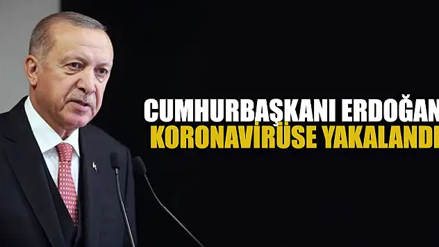 Cumhurbaşkanı Erdoğan koronavirüse yakalandı