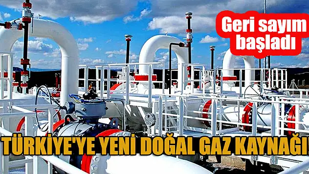 Türkiye'ye yeni doğal gaz kaynağı! Geri sayım başladı