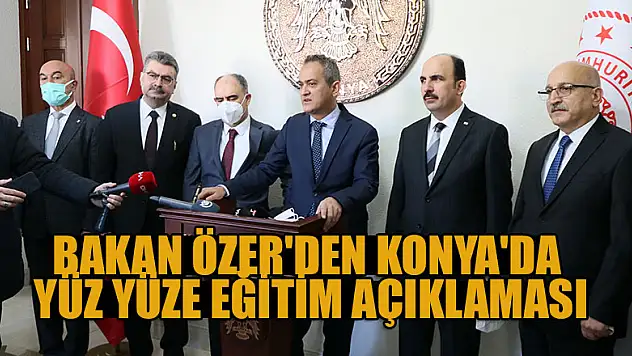 Milli Eğitim Bakanı Özer'den Konya'da yüz yüze eğitim açıklaması