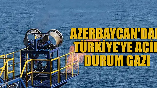 Azerbaycan'dan Türkiye'ye acil durum gazı