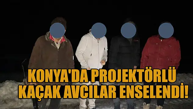 Konya'da projektörle avlandığı iddia edilen 4 kişi yakalandı