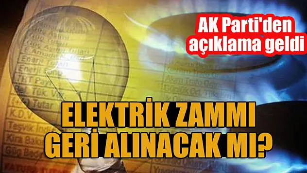Elektrik zammı geri alınacak mı? AK Parti'den açıklama geldi