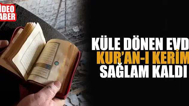 Küle dönen evde Kur'an-ı Kerim sağlam kaldı