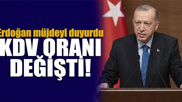 KDV oranı değişti! Erdoğan müjdeyi duyurdu