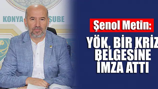 Şenol Metin: YÖK, bir kriz belgesine imza attı