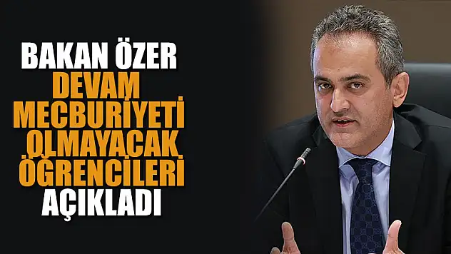 Bakan Özer, devam mecburiyeti olmayacak öğrencileri açıkladı