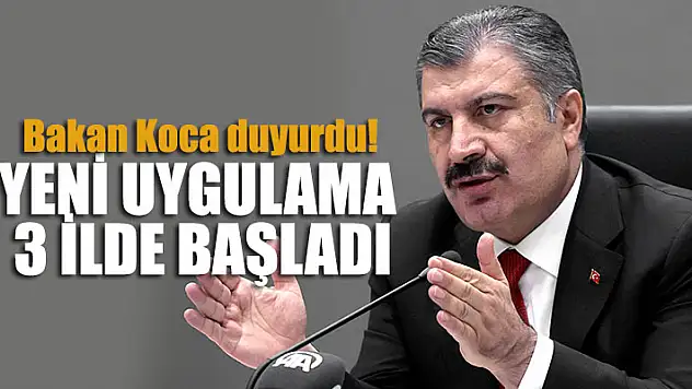 Bakan Koca duyurdu! Yeni uygulama 3 ilde başladı