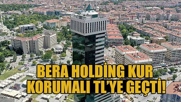 Bera Holding Kur Korumalı TL'ye geçti