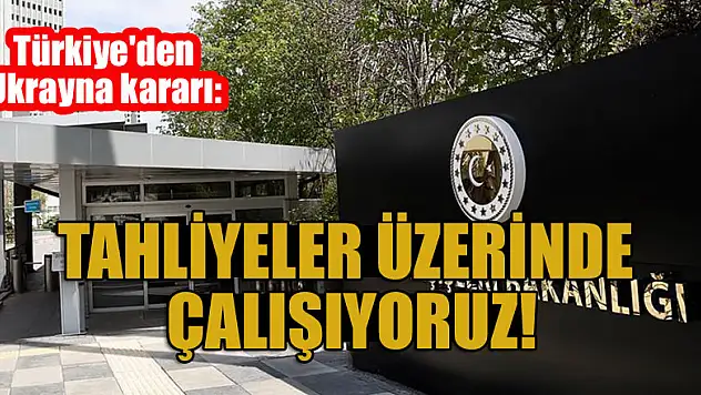 Türkiye'den  Ukrayna kararı: Tahliyeler üzerinde çalışıyoruz