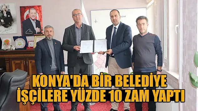 Konya'da bir belediye işçilere yüzde 10 zam yaptı