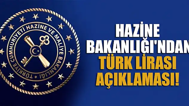 Hazine Bakanlığı'ndan Türk Lirası açıklaması!
