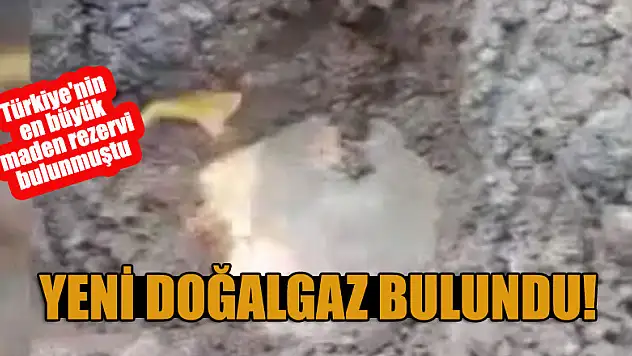Türkiye'nin en büyük maden rezervi bulunmuştu, şimdi de doğalgaz bulundu