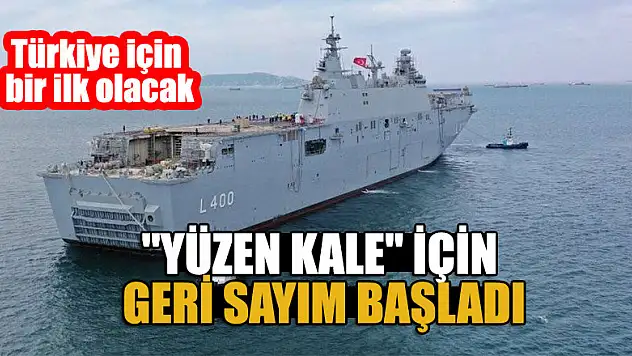 Türkiye için bir ilk olacak... 'Yüzen Kale' için geri sayım başladı
